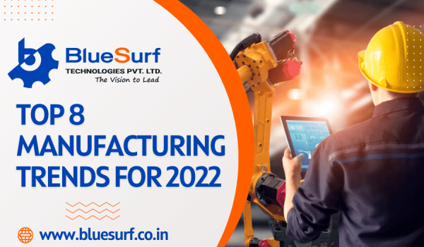 Top 8 Manufacturing Trends For 2022